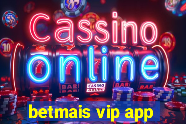 betmais vip app